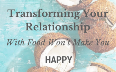 Transforming Your Relationship With Food Won’t Make You Happy