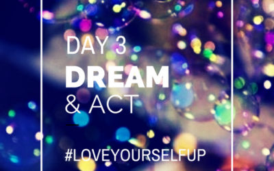 {Love Yourself Up} Day 3: Dream & Act